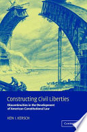 Constructing civil liberties : discontinuities in the development of American constitutional law /
