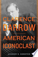 Clarence Darrow : American iconoclast /