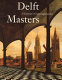 Delft masters, Vermeer's contemporaries : illusionism through the conquest of light and space /