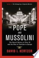 The Pope and Mussolini : the secret history of Pius XI and the rise of Fascism in Europe /