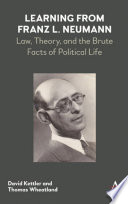 Learning from Franz L. Neumann : law, theory, and the brute facts of political life /