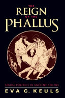 The reign of the phallus : sexual politics in ancient Athens /