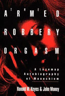 The armed robbery orgasm : a lovemap autobiography of masochism /