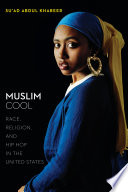 Muslim cool : race, religion, and hip hop in the United States /