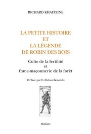 La petite histoire et la légende de Robin des Bois : culte de la fertilité et franc-maçonnerie de la forêt /