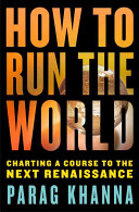 How to run the world : charting a course to the next renaissance /