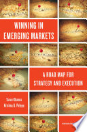 Winning in emerging markets : a road map for strategy and execution /