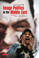 Image politics in the Middle East : the role of the visual in political struggle /