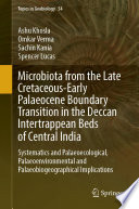 Microbiota from the Late Cretaceous-Early Palaeocene boundary transition in the Deccan Intertrappean beds of Central India : systematics and palaeoecological, palaeoenvironmental and palaeobiogeographical implications /