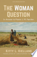 The Woman Question : In Answer to Pastor J. M. Færden: A Bi-lingual Edition.