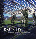 Dan Kiley : the complete works of America's master landscape architect /