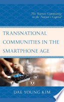 Transnational communities in the smartphone age : the Korean community in the nation's capital /