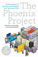 The phoenix project : a novel about IT, DevOps, and helping your business win /