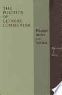 The politics of Chinese communism; Kiangsi under the Soviets