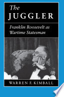 The juggler : Franklin Roosevelt as wartime statesman /