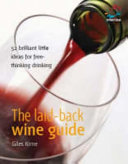 The laid-back wine guide 52 brilliant little ideas for free-thinking drinking /