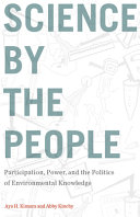 Science by the people : participation, power, and the politics of environmental knowledge /