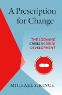 A prescription for change : the looming crisis in drug development /