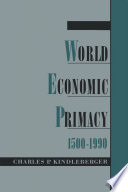 World economic primacy, 1500 to 1990 /