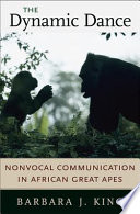 The dynamic dance : nonvocal communication in African great apes /