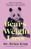 Of bears & weight loss : how to manage triggers, lose weight, and enjoy getting fit /