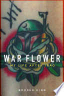 War flower : my life after Iraq /