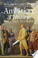 Ambition, a history : from vice to virtue /