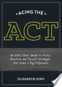 Acing the ACT : an elite tutor's guide to tricky questions and secret strategies that make a big difference /