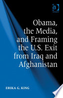 Obama, the media, and framing the U.S. exit from Iraq and Afghanistan /