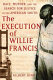 The execution of Willie Francis : race, murder, and the search for justice in the American South /