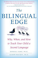 The bilingual edge : why, when, and how to teach your child a second language /