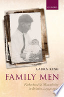 Family men : fatherhood and masculinity in Britain, c. 1914-1960 /