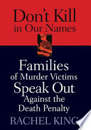 Don't kill in our names : families of murder victims speak out against the death penalty /