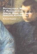 Psychological models of masculinity in Döblin, Musil, and Jahnn : Männliches, Allzumännliches /