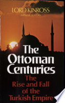 The Ottoman centuries : the rise and fall of the Turkish empire /