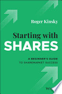 Starting with Shares : a Beginner's Guide to Sharemarket Success.
