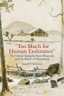 Too much for human endurance : the George Spangler farm hospitals and the Battle of Gettysburg /