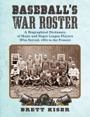 Baseball's war roster : a biographical dictionary of Major and Negro League players who served, 1861 to the present /