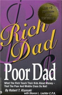 Rich dad, poor dad : what the rich teach their kids about money-- that the poor and middle class do not! /