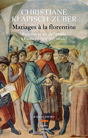 Mariages aÌ€ la florentine : femmes et vie de famille aÌ€ Florence (XIVe-XVe sieÌ€cles) /