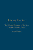 Joining empire : the political economy of the new Canadian foreign policy /