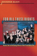 For all these rights : business, labor, and the shaping of America's public-private welfare state /