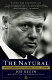 The natural : the misunderstood presidency of Bill Clinton /