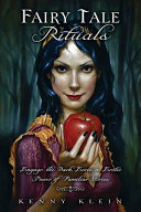 Fairy tale rituals : engage the dark, eerie & erotic power of familiar stories /