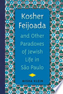 Kosher Feijoada and Other Paradoxes of Jewish Life in São Paulo.