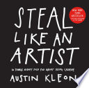 Steal like an artist : 10 things nobody told you about being creative /