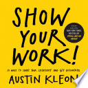 Show your work! : 10 ways to share your creativity and get discovered /