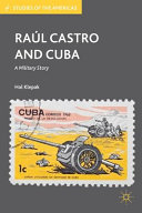 Raúl Castro and Cuba : a military story /