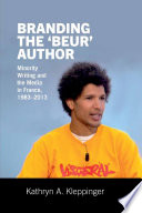 Branding the 'Beur' Author : Minority Writing and the Media in France.