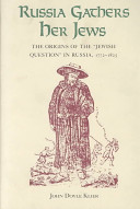 Russia gathers her Jews : the origins of the "Jewish question" in Russia, 1772-1825 /